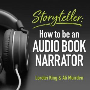 Storyteller how to be an audio book narrator, Lorelei King