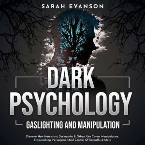 Dark Psychology, Gaslighting and Mani..., Sarah Evanson