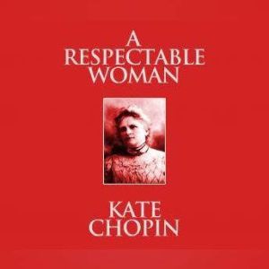 Respectable Woman, A, Kate Chopin