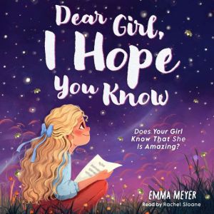Dear Girl, I Hope You Know: An Inspiring Short Chapter Book for Kids to Boost Confidence, Courage, and Self-Esteem