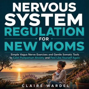 Nervous System Regulation For New Mom..., Claire Wardel