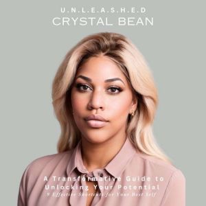 U.N.L.E.A.S.H.E.D A Transformative Guide to Unlocking Your Potential: 9 Effective Shortcuts to Becoming Your Best Self