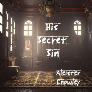 His Secret Sin, Aleister Crowley