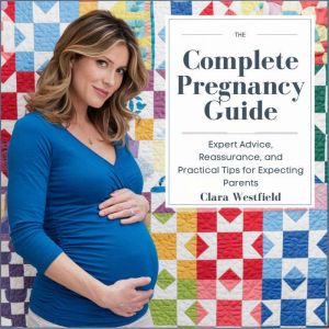 The Complete Pregnancy Guide Expert ..., Clara Westfield