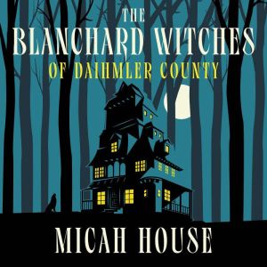 The Blanchard Witches of Daihmler Cou..., Micah House