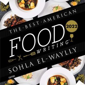 The Best American Food Writing 2022, Sohla ElWaylly