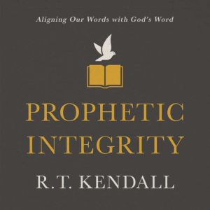 Prophetic Integrity, R.T. Kendall