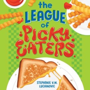 The League of Picky Eaters, Stephanie V. W. Lucianovic