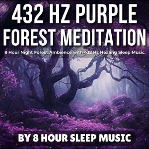 432 Hz Purple Forest Meditation 8 Ho..., 8 Hour Sleep Music