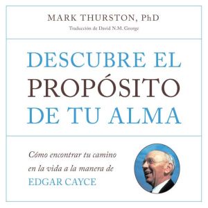 Descubre el proposito de tu alma, Mark Thurston, PhD