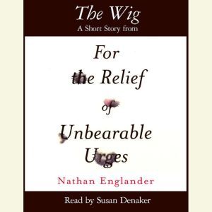 The Wig, Nathan Englander