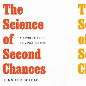 The Science of Second Chances: A Revolution in Criminal Justice
