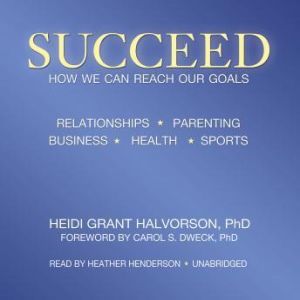 Succeed, Heidi Grant Halvorson, PhD