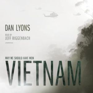 Vietnam: Why We Should Have Won, Dan Lyons