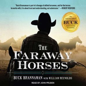 The Faraway Horses The Adventures and Wisdom of America's Most Renowned Horsemen, Buck Brannaman