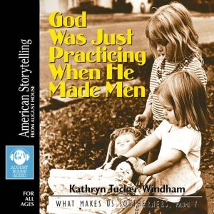God Was Just Practicing When He Made ..., Kathryn Tucker Windham