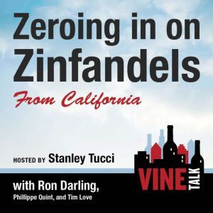 Zeroing in on Zinfandels from California: Vine Talk Episode 106, Vine Talk