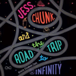 Jess, Chunk, and the Road Trip to Inf..., Kristin Elizabeth Clark
