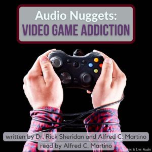Audio Nuggets Video Game Addiction, Dr. Rick Sheridan