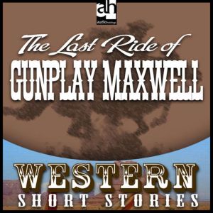 Last Ride of Gunplay Maxwell, Wayne D. Overholser