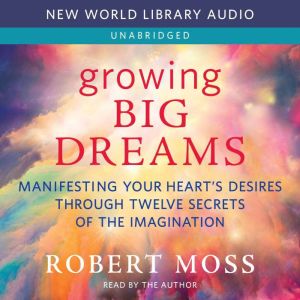 Growing Big Dreams, Robert Moss