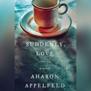 Suddenly, Love, Aharon Appelfeld
