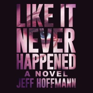 Like It Never Happened, Jeff Hoffmann