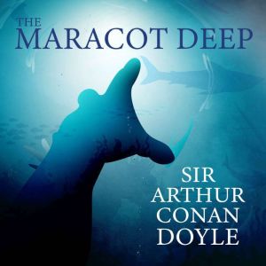 The Maracot Deep, Sir Arthur Conan Doyle
