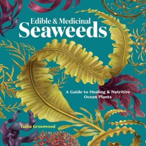 Edible Medicinal Seaweeds, Tasha Greenwood