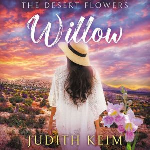 The Desert Flowers  Willow, Judith Keim