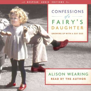 Confessions of a Fairy's Daughter: Growing Up with a Gay Dad