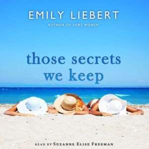 Those Secrets We Keep, Emily Liebert