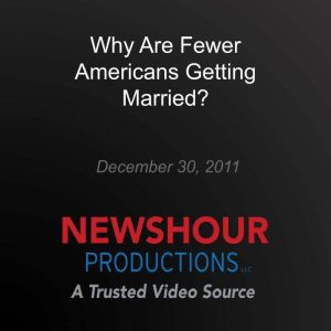 Why Are Fewer Americans Getting Marri..., PBS NewsHour