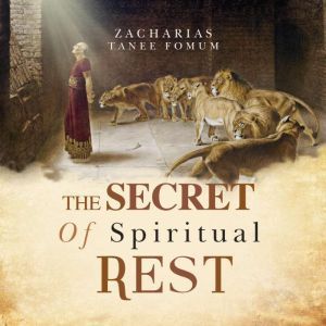 The Secret of Spiritual Rest, Zacharias Tanee Fomum