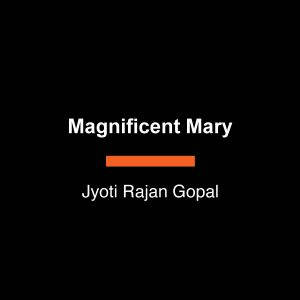 Magnificent Mary, Jyoti Rajan Gopal