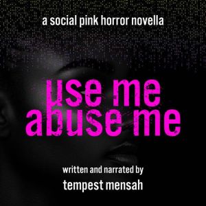 Use Me, Abuse Me, Tempest Mensah