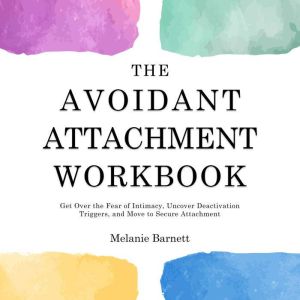 The Avoidant Attachment Workbook, Melanie Barnett