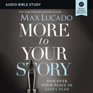More to Your Story Audio Bible Studi..., Max Lucado