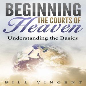 Beginning the Courts of Heaven, Bill Vincent