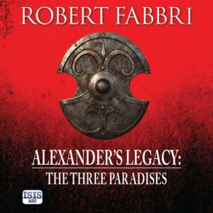 Alexanders Legacy The Three Paradis..., Robert Fabbri
