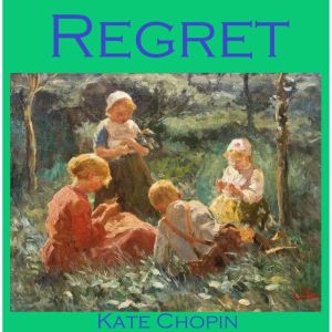 Regret, Kate Chopin