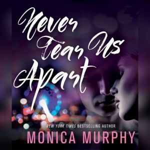 Never Tear Us Apart, Monica Murphy