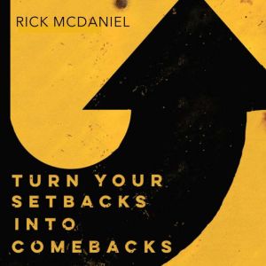 Turn Your Setbacks Into Comebacks, Rick McDaniel