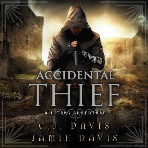 Accidental Thief - Accidental Traveler Book 1: A LitRPG Accidental Traveler Adventure, Jamie Davis