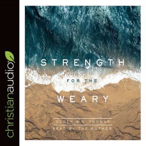 Strength for the Weary, Derek W. H. Thomas