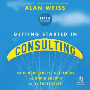Getting Started in Consulting, Alan Weiss
