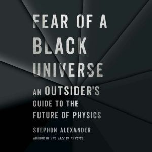 Fear of a Black Universe, Stephon Alexander