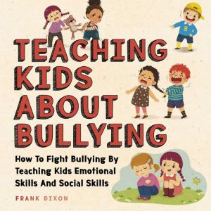 Teaching Kids About Bullying, Frank Dixon