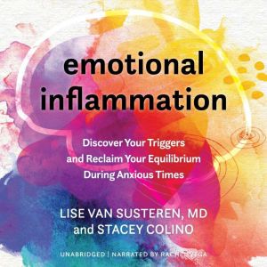 Emotional Inflammation: Discover Your Triggers and Reclaim Your Equilibrium During Anxious Times