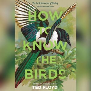 How to Know the Birds, Ted Floyd